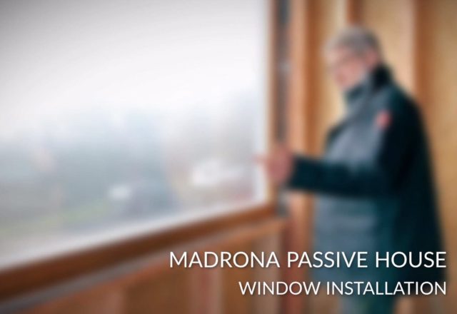 Madrona Passive House Window Install Video